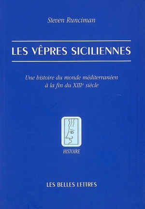 Les vêpres siciliennes : une histoire du monde méditerranéen à la fin du XIIIe siècle - Steven Runciman