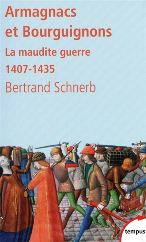 Armagnacs et Bourguignons : la maudite guerre : 1407-1435 - Bertrand Schnerb