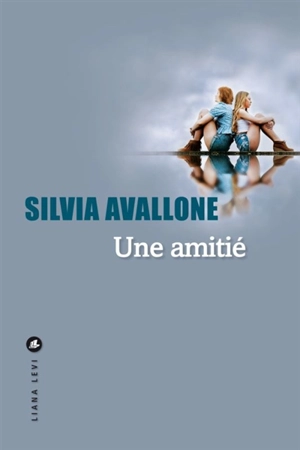 Une amitié - Silvia Avallone