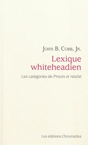 Lexique whiteheadien : les catégories de Procès et réalité - John B. Cobb