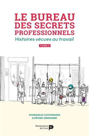 Le bureau des secrets professionnels : histoires vécues au travail. Vol. 1 - Dominique Costermans