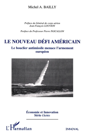 Le nouveau défi américain : le bouclier antimissile menace l'armement européen - Michel-Alexandre Bailly