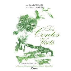 Les contes verts : contes des îles de l'océan Indien : Comores, Madagascar, Maurice, Mayotte, Seychelles - Daniel Vaxelaire