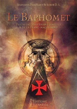 Le Baphomet : figure de l'ésotérisme templier & de la franc-maçonnerie - Spartakus Freemann