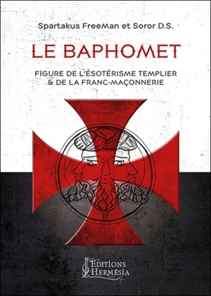 Le Baphomet : figure de l'ésotérisme templier & de la franc-maçonnerie - Spartakus Freemann