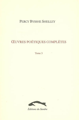 Oeuvres poétiques complètes. Vol. 3 - Percy Bysshe Shelley