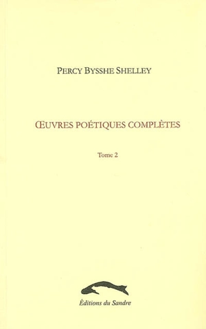 Oeuvres poétiques complètes. Vol. 2 - Percy Bysshe Shelley