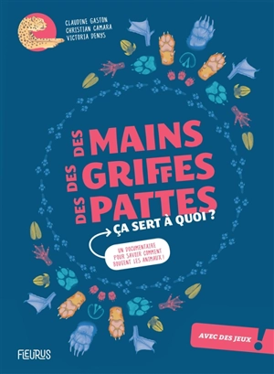 Des mains, des griffes, des pattes : ça sert à quoi ? : un documentaire pour savoir comment bougent les animaux ! - Claudine Gaston