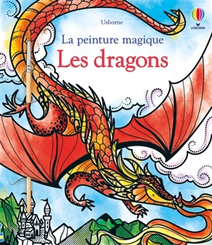 Les dragons : la peinture magique - Camilla Garofano