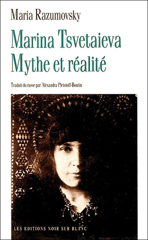 Marina Tsvetaieva : mythe et réalité - Maria Razumovsky