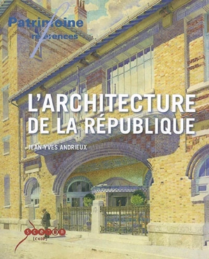 L'architecture de la République : les lieux de pouvoir dans l'espace public en France, 1792-1981 - Jean-Yves Andrieux