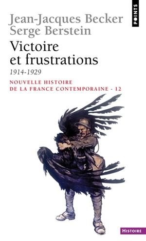 Nouvelle histoire de la France contemporaine. Vol. 12. Victoire et frustrations : 1914-1929 - Jean-Jacques Becker
