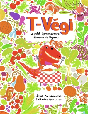 T-Végi : le petit tyrannosaure dévoreur de légumes - Smriti Prasadam-Halls