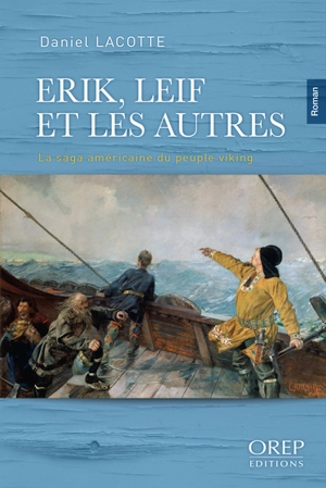 Erik, Leif et les autres : la saga américaine du peuple viking - Daniel Lacotte