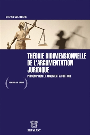 Théorie bidimensionnelle de l'argumentation juridique : présomption et argument a fortiori - Stefan Goltzberg