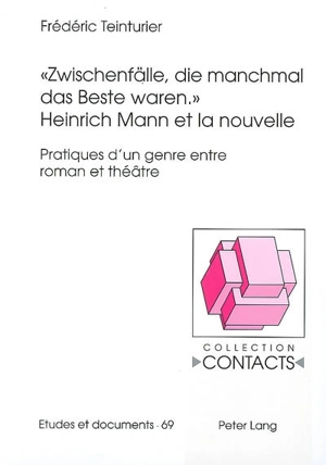 Heinrich Mann et la nouvelle : Zwischenfälle, die manchman das Beste waren : pratiques d'un genre entre roman et théâtre - Frédéric Teinturier