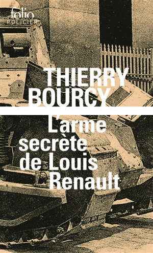 Une enquête de Célestin Louise, flic et soldat dans la guerre de 14-18. L'arme secrète de Louis Renault - Thierry Bourcy