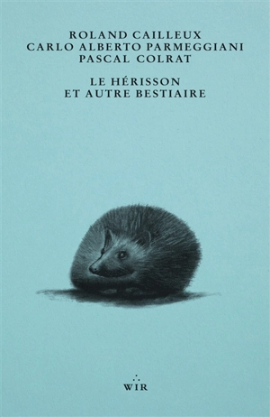 Le hérisson : et autre bestiaire - Roland Cailleux