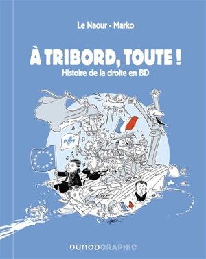 A tribord, toute ! : histoire de la droite en BD - Jean-Yves Le Naour