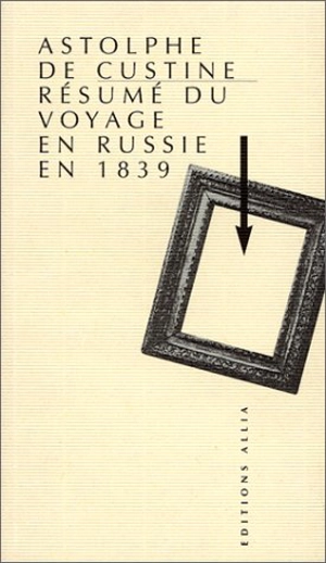 Résumé du voyage en Russie en 1839. Custine et la Russie éternelle : un dialogue qui n'en finit pas - Astolphe de Custine