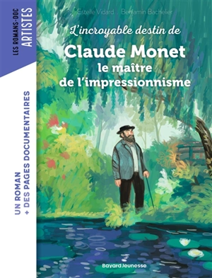 L'incroyable destin de Claude Monet : le maître de l'impressionnisme - Estelle Vidard