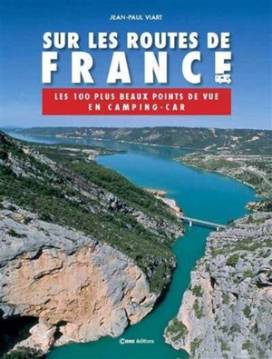 Sur les routes de France : les 100 plus beaux points de vue en camping-car - Jean-Paul Viart