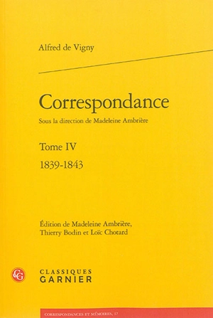 Correspondance d'Alfred de Vigny. Vol. 4. 1839-1843 - Alfred de Vigny