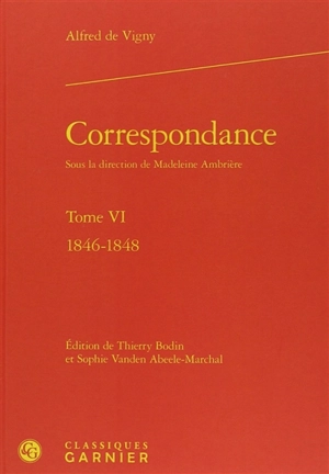 Correspondance. Vol. 6. 1846-1848 - Alfred de Vigny