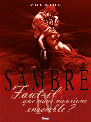 Sambre. Vol. 4. Faut-il que nous mourions ensemble... - Bernard Yslaire