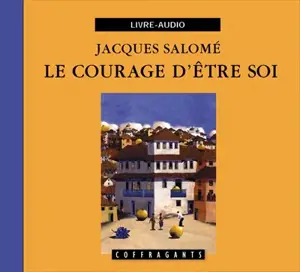 Le courage d'être soi - Jacques Salomé