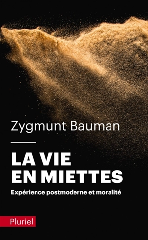 La vie en miettes : expérience postmoderne et moralité - Zygmunt Bauman