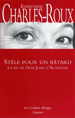 Stèle pour un bâtard : la vie de Don Juan d'Autriche - Edmonde Charles-Roux