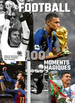 Football : 100 moments magiques - Alberto Bertolazzi