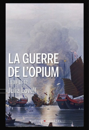 La guerre de l'opium : 1839-1842 - Julia Lovell