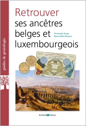 Retrouver ses ancêtres belges et luxembourgeois - Christophe Drugy