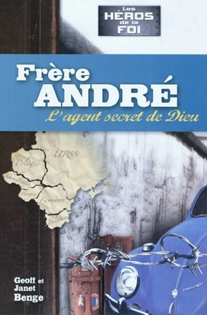 Frère André : l'agent secret de Dieu - Geoff Benge