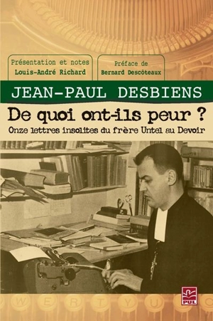 De quoi ont-ils peur ? : onze lettres insolites du frère Untel au Devoir - Desbiens, Richard