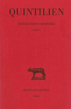 Institution oratoire. Vol. 1. Livre I - Quintilien