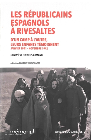 Les républicains espagnols à Rivesaltes : d'un camp à l'autre, leurs enfants témoignent : janvier 1941-novembre 1942