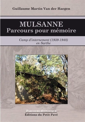 Mulsanne : parcours pour mémoire : camp d'internement (1939-1948) en Sarthe - Guillaume Martin Van der Haegen