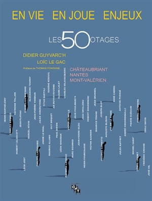 En vie, en joue, enjeux : les 50 otages : Châteaubriant, Nantes, Mont-Valérien - Didier Guyvarc'h