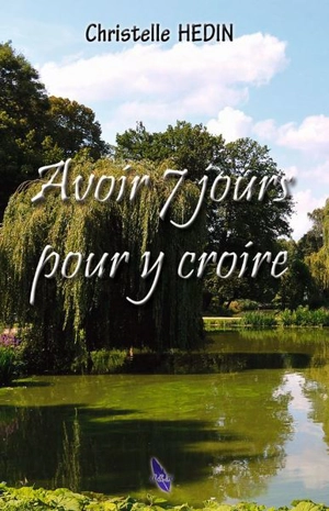 Avoir 7 jours pour y croire - Christelle Hedin