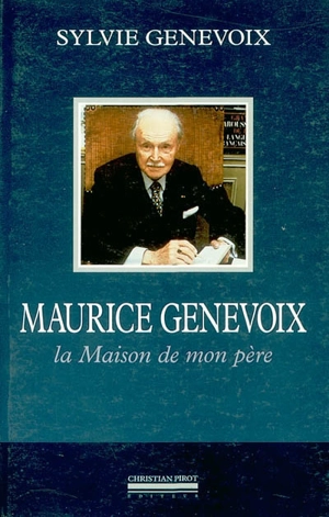 Maurice Genevoix : la maison de mon père - Sylvie Genevoix