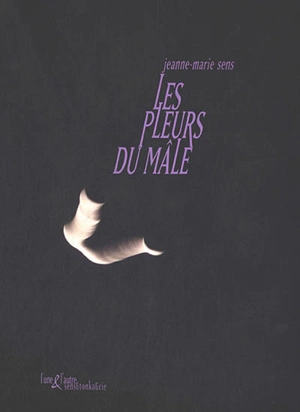 Les pleurs du mâle - Jeanne-Marie Sens