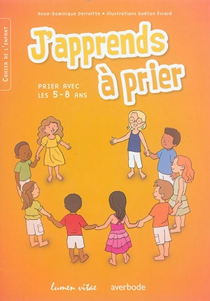 J'apprends à prier : prier avec les 5-8 ans - Anne-Dominique Derroitte