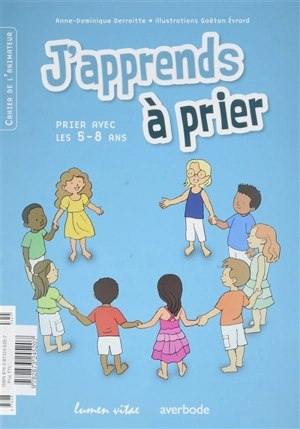 J'apprends à prier : prier avec les 5-8 ans : animateur - Anne-Dominique Derroitte