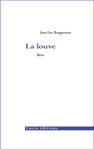 La louve : récit - Jean-Luc Bouguereau