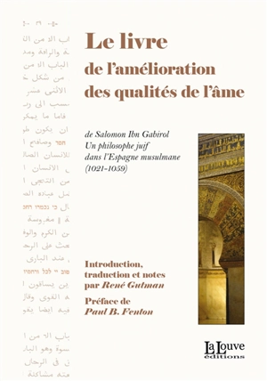 Le livre de l'amélioration des qualités de l'âme : un philosophe juif dans l'Espagne musulmane (1021-1059) - Salomon ben Yehudah ibn Gabirol