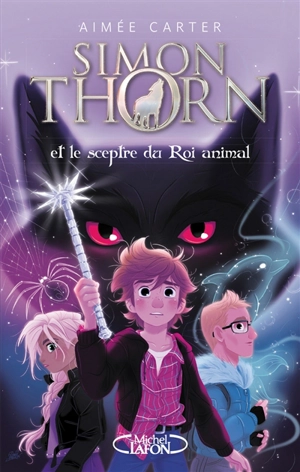 Simon Thorn. Vol. 1. Simon Thorn et le sceptre du roi animal - Aimée Carter