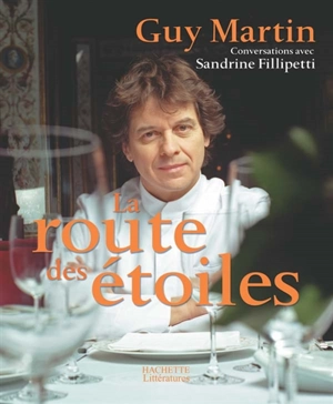 La route des étoiles : conversations avec Sandrine Fillipetti - Guy Martin